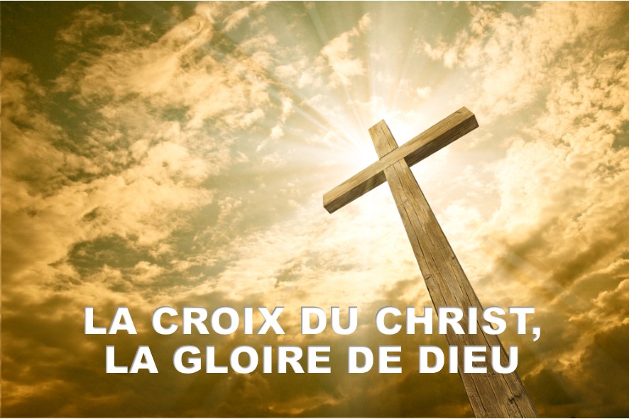 Prédication du 16 Septembre 2018: LA CROIX DU CHRIST, GLOIRE DE DIEU