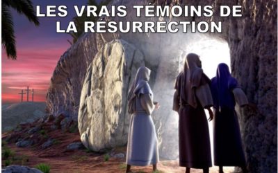 LES VRAIS TÉMOINS DE LA RÉSURRECTION.