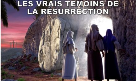 LES VRAIS TÉMOINS DE LA RÉSURRECTION.