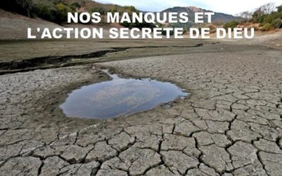 NOS MANQUES et L’ACTION SECRÈTE DE DIEU.