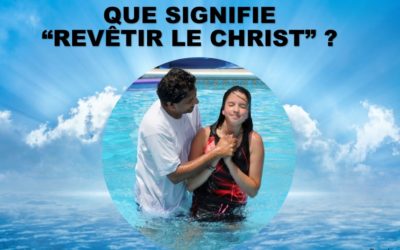 QUE SIGNIFIE, REVÊTIR LE CHRIST ? (Prédication 01 Décembre 2019-