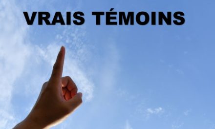 VRAIS TEMOINS (Prédication du 14 Février 2021)