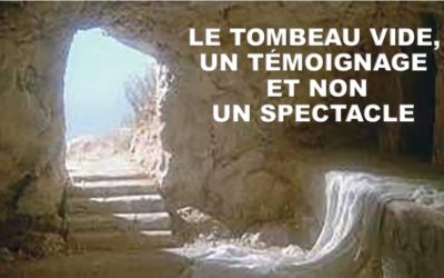 LE TOMBEAU VIDE, UN TEMOIGNAGE ET NON UN SPECTACLE (Prédication du 04 Avril 2021)