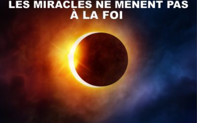 LES MIRACLES NE MENENT PAS A LA FOI (Prédication du 01 Août 2021)