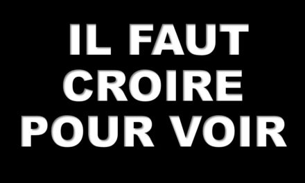 IL FAUT CROIRE POUR VOIR (Prédication 17/04)