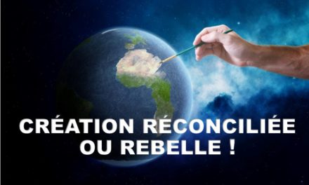Création réconciliée ou Rebelle? (Prédication du 04/05)